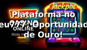 Plataforma no Ceu777: Oportunidade de Ouro! 🎰