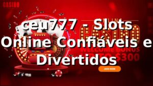 ceu777 - Slots Online Confiáveis e Divertidos